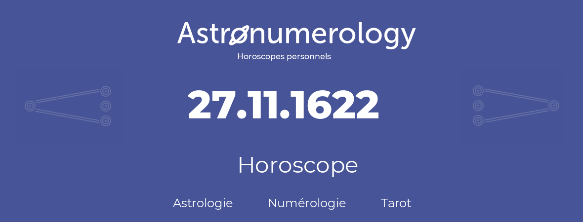 Horoscope pour anniversaire (jour de naissance): 27.11.1622 (27 Novembre 1622)