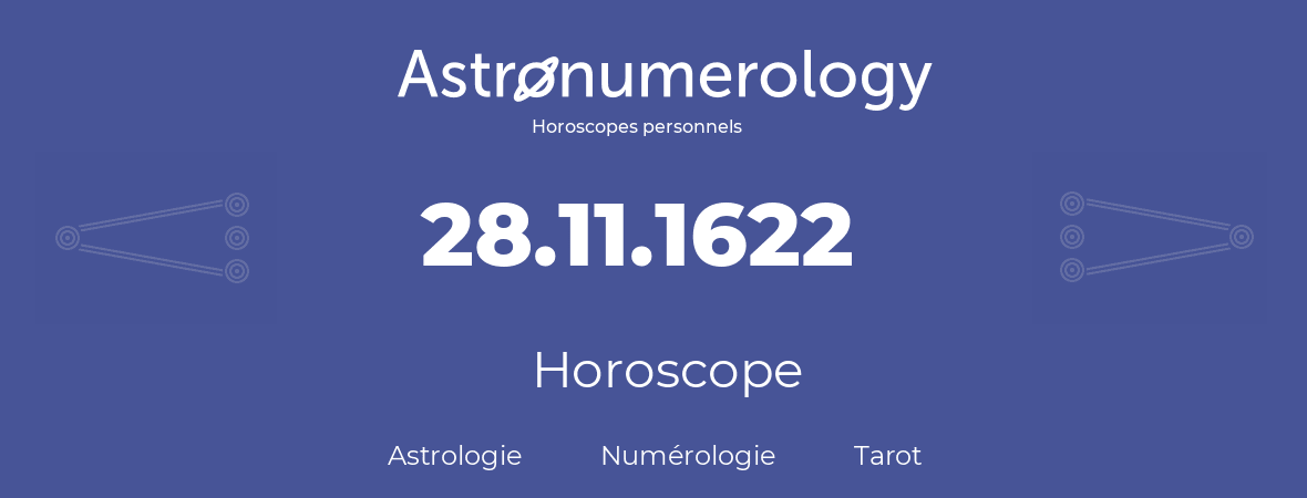 Horoscope pour anniversaire (jour de naissance): 28.11.1622 (28 Novembre 1622)