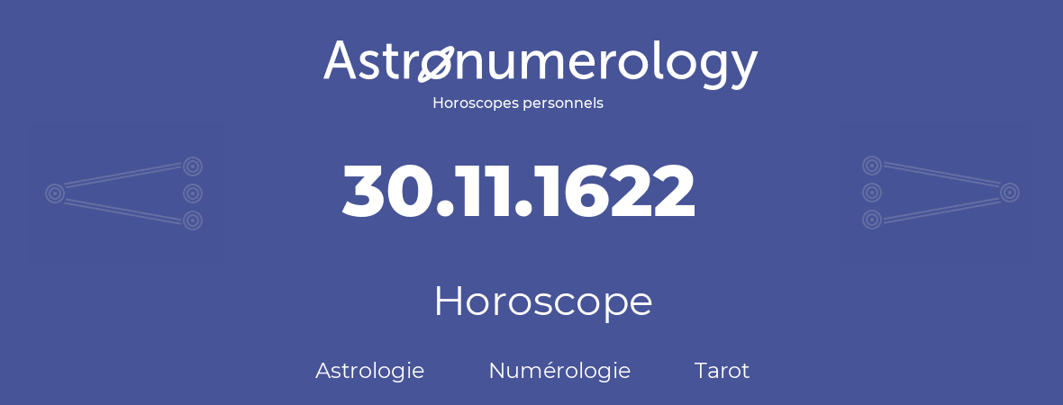 Horoscope pour anniversaire (jour de naissance): 30.11.1622 (30 Novembre 1622)