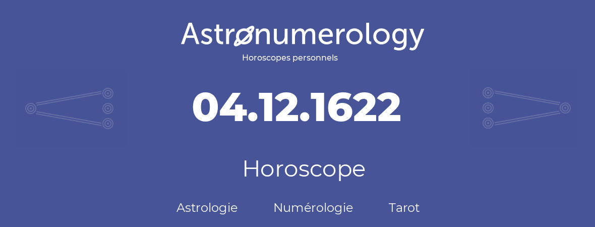 Horoscope pour anniversaire (jour de naissance): 04.12.1622 (04 Décembre 1622)