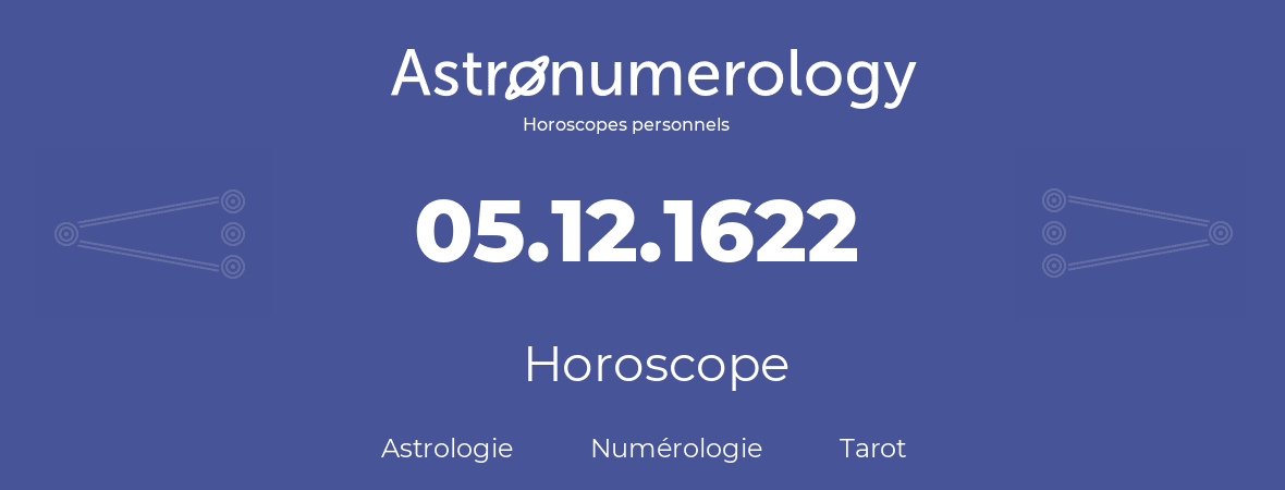 Horoscope pour anniversaire (jour de naissance): 05.12.1622 (05 Décembre 1622)