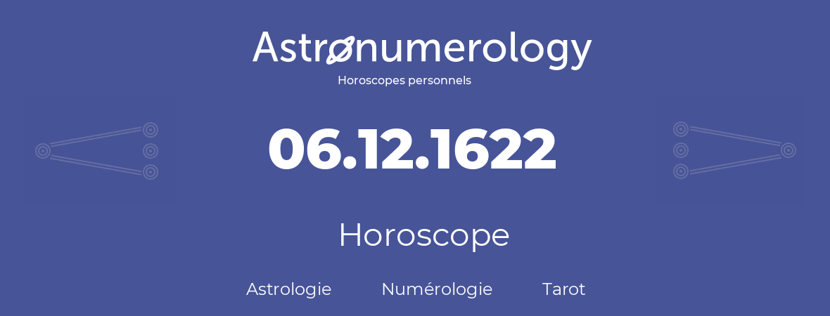 Horoscope pour anniversaire (jour de naissance): 06.12.1622 (06 Décembre 1622)