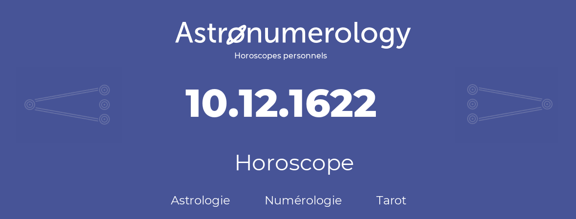 Horoscope pour anniversaire (jour de naissance): 10.12.1622 (10 Décembre 1622)