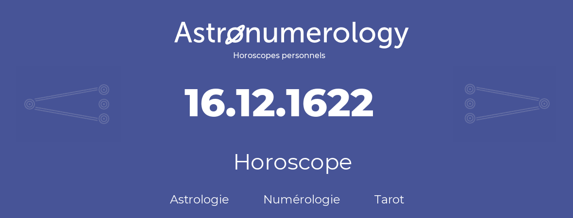 Horoscope pour anniversaire (jour de naissance): 16.12.1622 (16 Décembre 1622)