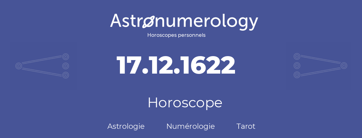 Horoscope pour anniversaire (jour de naissance): 17.12.1622 (17 Décembre 1622)