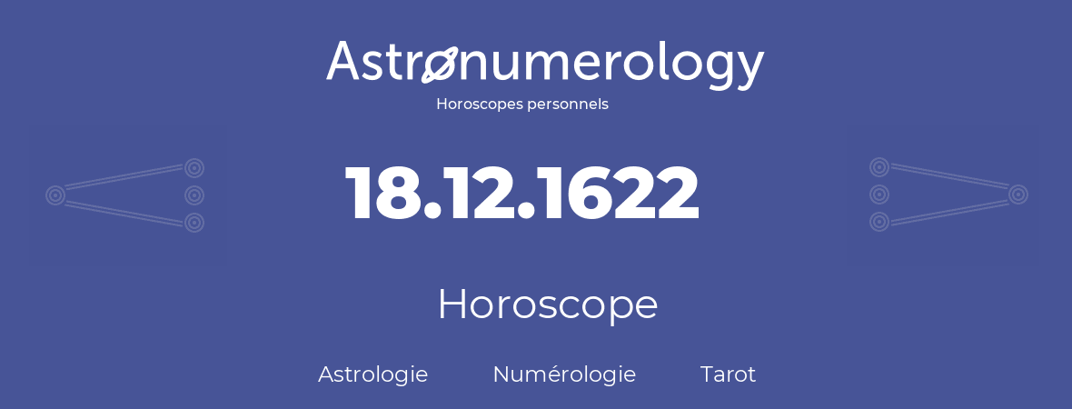 Horoscope pour anniversaire (jour de naissance): 18.12.1622 (18 Décembre 1622)
