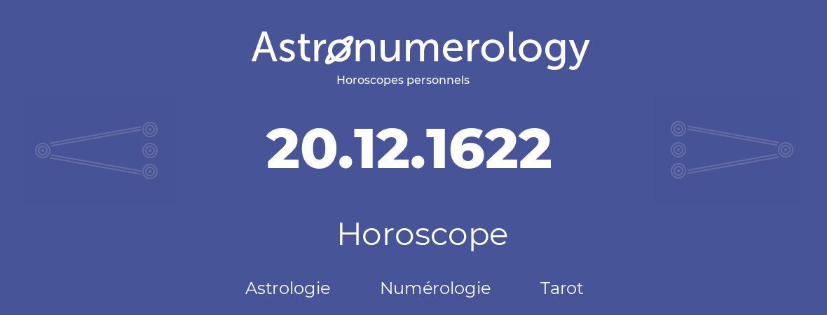 Horoscope pour anniversaire (jour de naissance): 20.12.1622 (20 Décembre 1622)