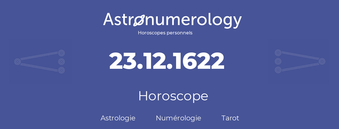 Horoscope pour anniversaire (jour de naissance): 23.12.1622 (23 Décembre 1622)
