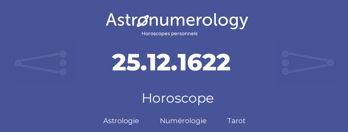 Horoscope pour anniversaire (jour de naissance): 25.12.1622 (25 Décembre 1622)