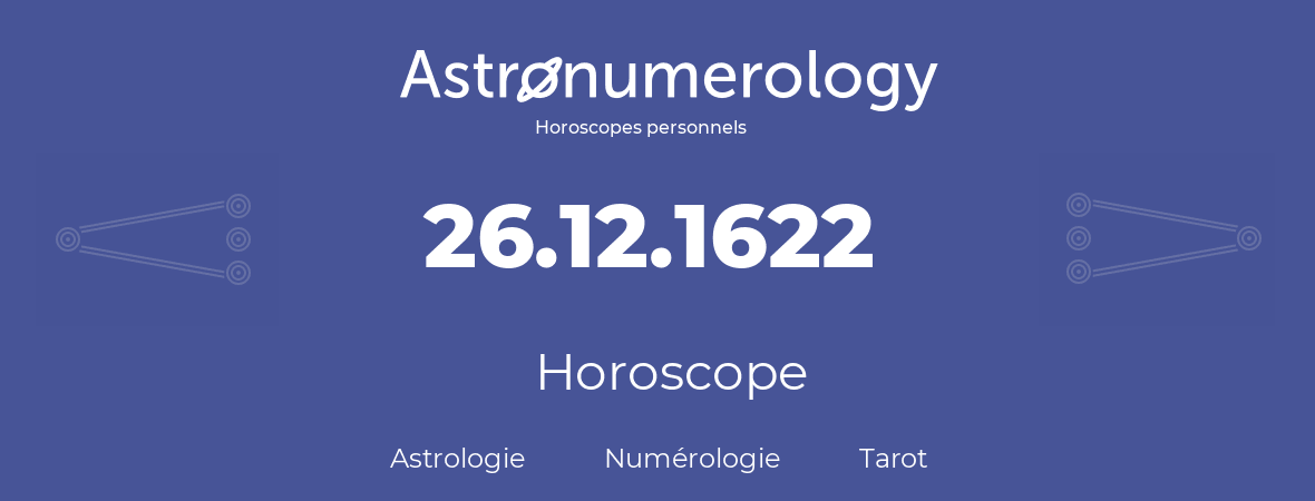 Horoscope pour anniversaire (jour de naissance): 26.12.1622 (26 Décembre 1622)