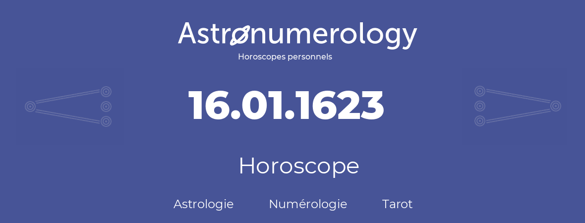 Horoscope pour anniversaire (jour de naissance): 16.01.1623 (16 Janvier 1623)