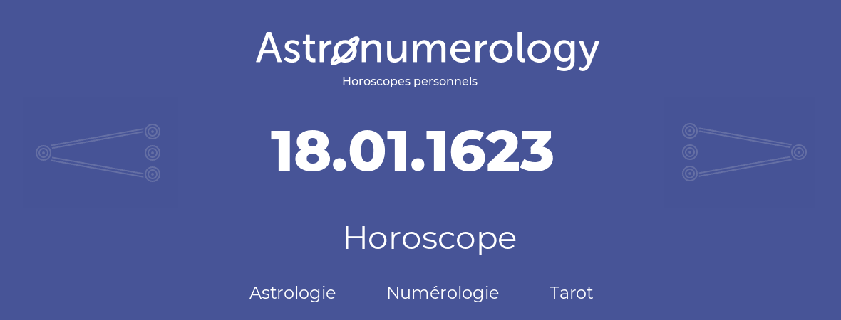 Horoscope pour anniversaire (jour de naissance): 18.01.1623 (18 Janvier 1623)