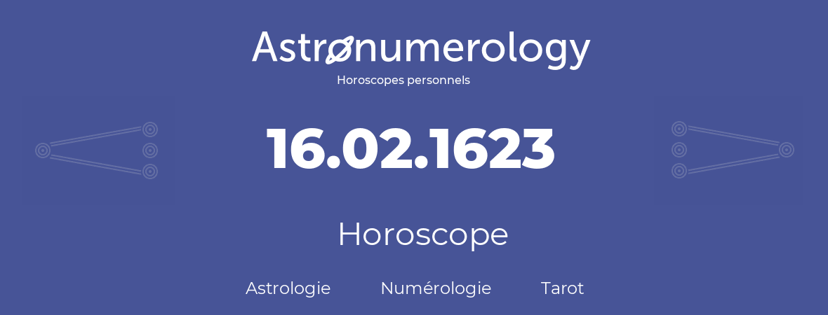 Horoscope pour anniversaire (jour de naissance): 16.02.1623 (16 Février 1623)