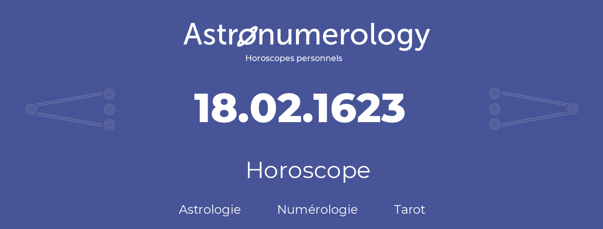 Horoscope pour anniversaire (jour de naissance): 18.02.1623 (18 Février 1623)