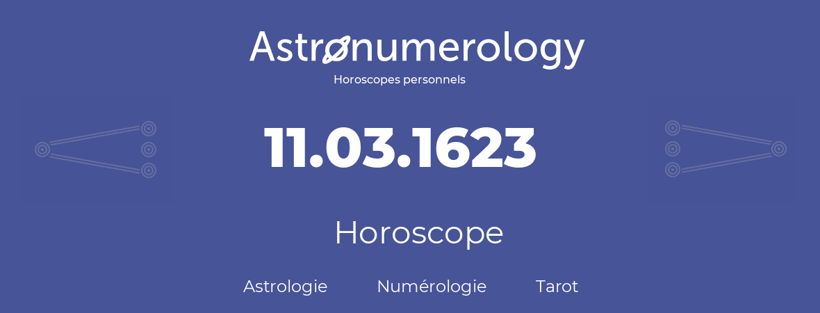 Horoscope pour anniversaire (jour de naissance): 11.03.1623 (11 Mars 1623)