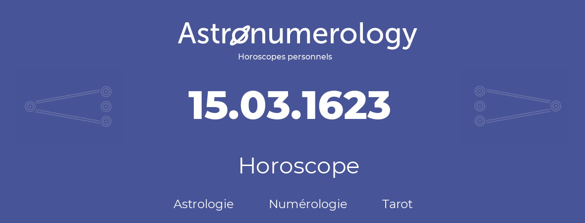 Horoscope pour anniversaire (jour de naissance): 15.03.1623 (15 Mars 1623)