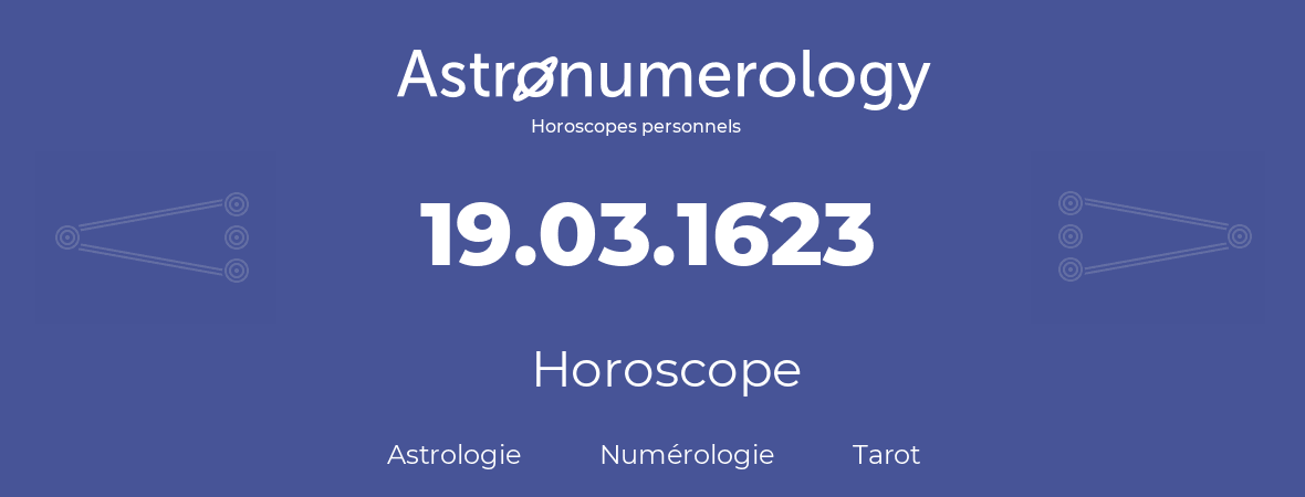 Horoscope pour anniversaire (jour de naissance): 19.03.1623 (19 Mars 1623)