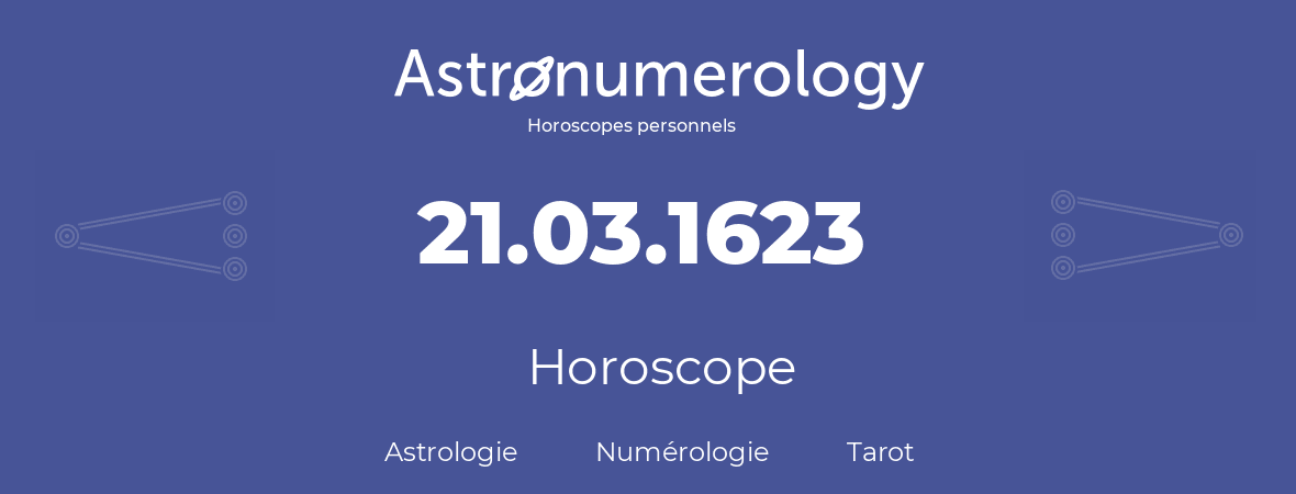 Horoscope pour anniversaire (jour de naissance): 21.03.1623 (21 Mars 1623)