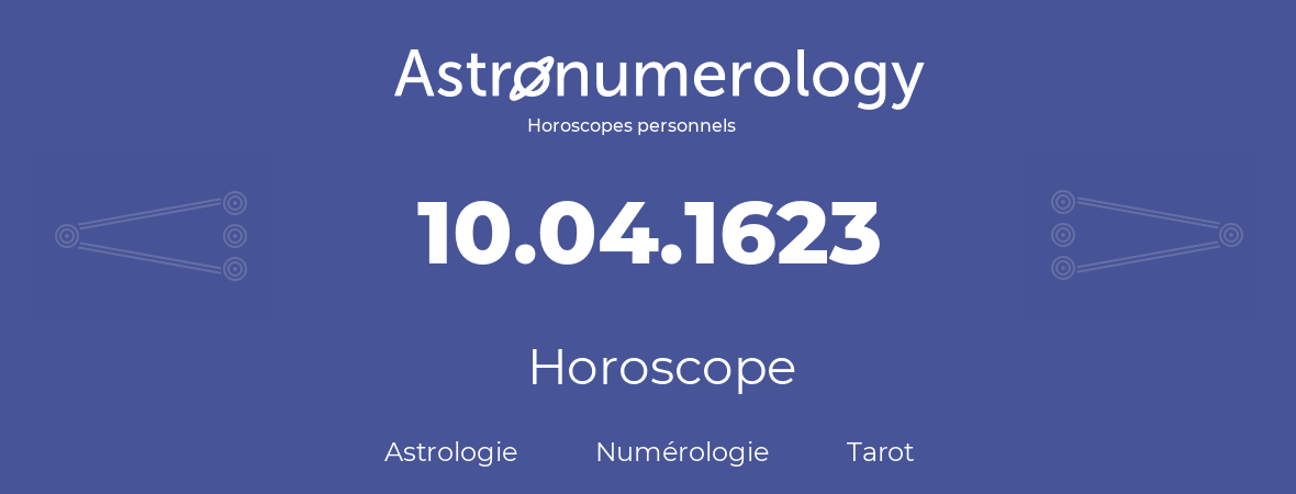 Horoscope pour anniversaire (jour de naissance): 10.04.1623 (10 Avril 1623)