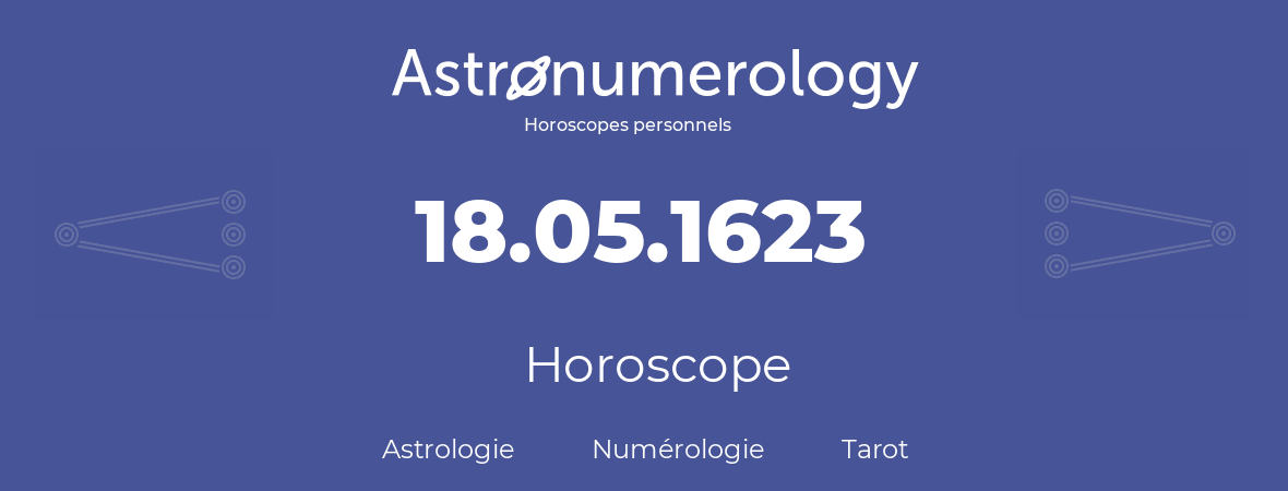 Horoscope pour anniversaire (jour de naissance): 18.05.1623 (18 Mai 1623)