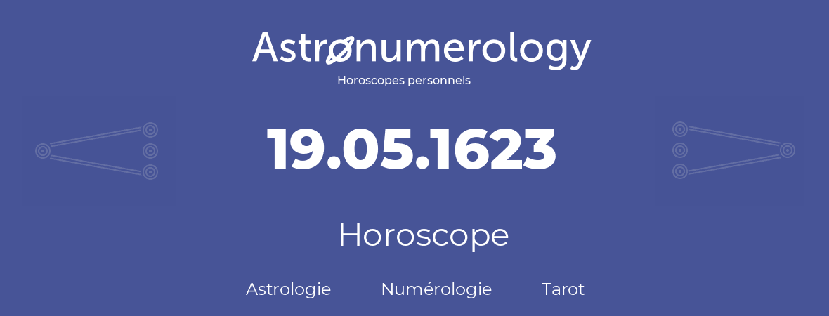 Horoscope pour anniversaire (jour de naissance): 19.05.1623 (19 Mai 1623)