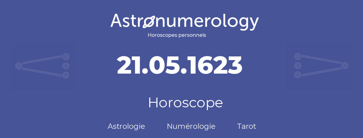 Horoscope pour anniversaire (jour de naissance): 21.05.1623 (21 Mai 1623)