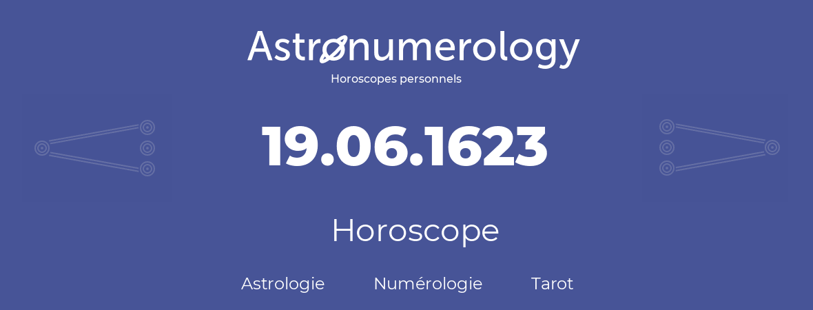 Horoscope pour anniversaire (jour de naissance): 19.06.1623 (19 Juin 1623)