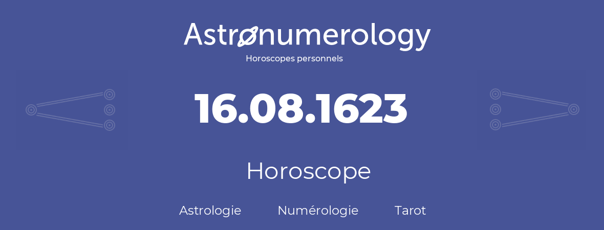 Horoscope pour anniversaire (jour de naissance): 16.08.1623 (16 Août 1623)