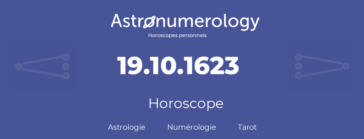 Horoscope pour anniversaire (jour de naissance): 19.10.1623 (19 Octobre 1623)