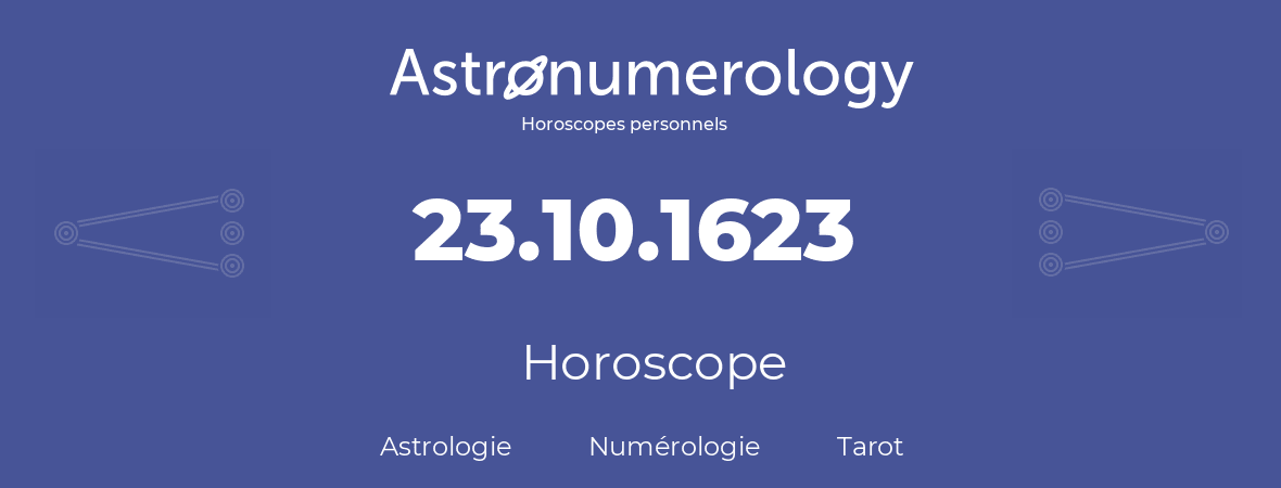 Horoscope pour anniversaire (jour de naissance): 23.10.1623 (23 Octobre 1623)