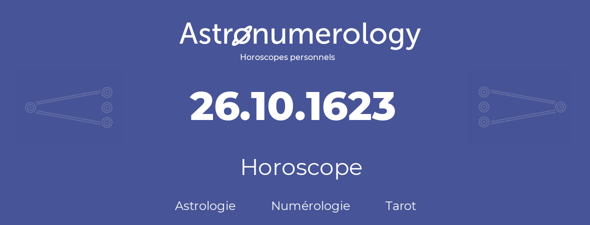 Horoscope pour anniversaire (jour de naissance): 26.10.1623 (26 Octobre 1623)