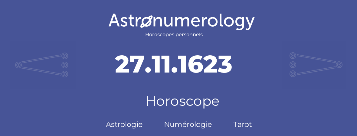 Horoscope pour anniversaire (jour de naissance): 27.11.1623 (27 Novembre 1623)