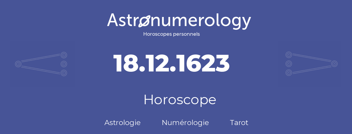 Horoscope pour anniversaire (jour de naissance): 18.12.1623 (18 Décembre 1623)