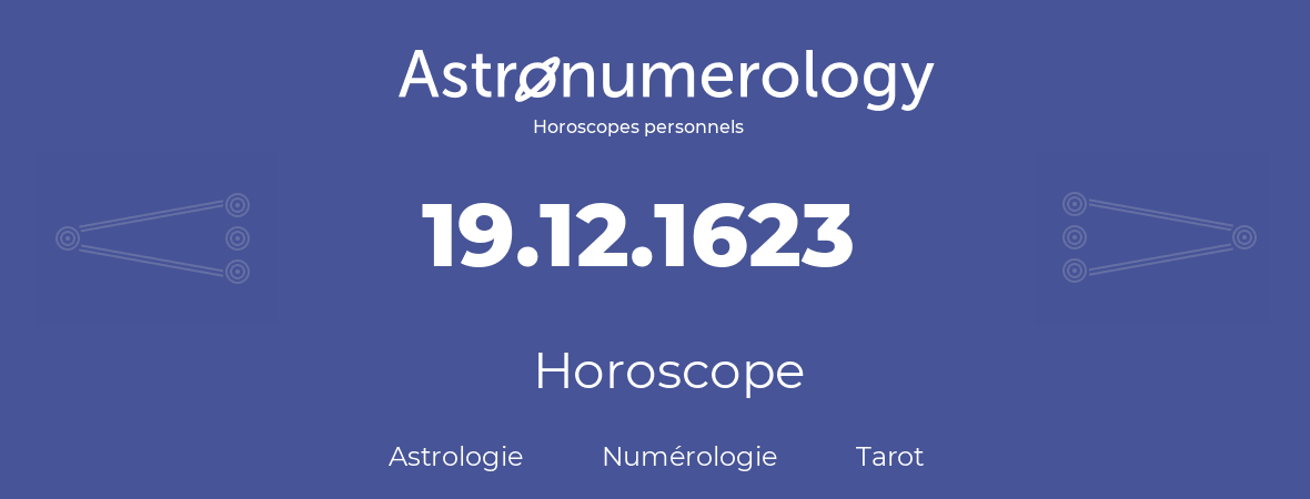 Horoscope pour anniversaire (jour de naissance): 19.12.1623 (19 Décembre 1623)