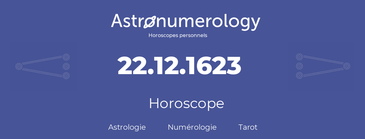 Horoscope pour anniversaire (jour de naissance): 22.12.1623 (22 Décembre 1623)