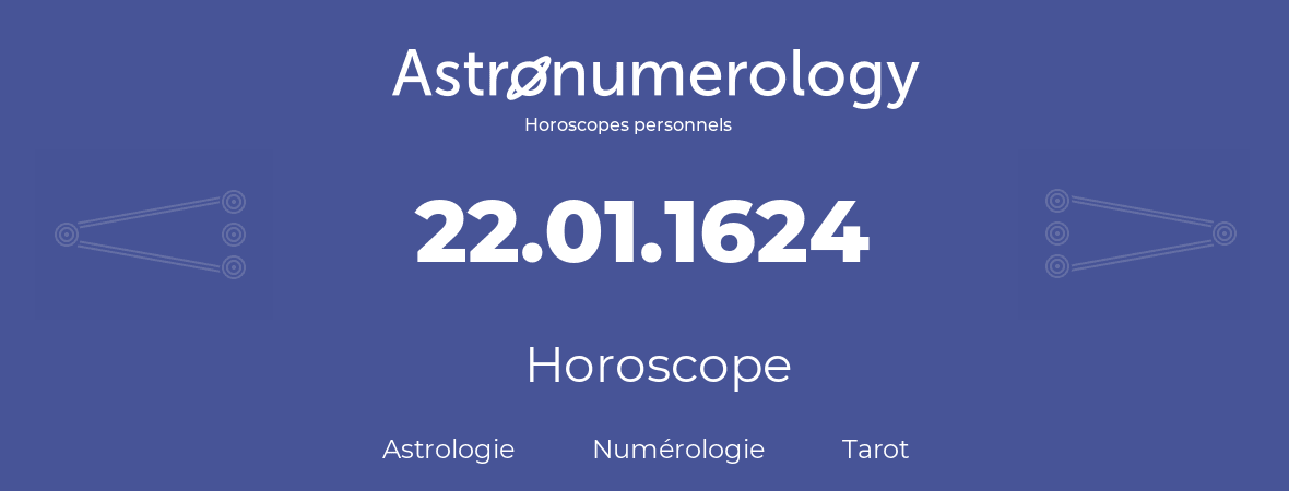 Horoscope pour anniversaire (jour de naissance): 22.01.1624 (22 Janvier 1624)