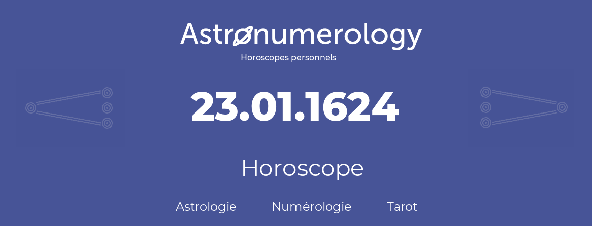 Horoscope pour anniversaire (jour de naissance): 23.01.1624 (23 Janvier 1624)