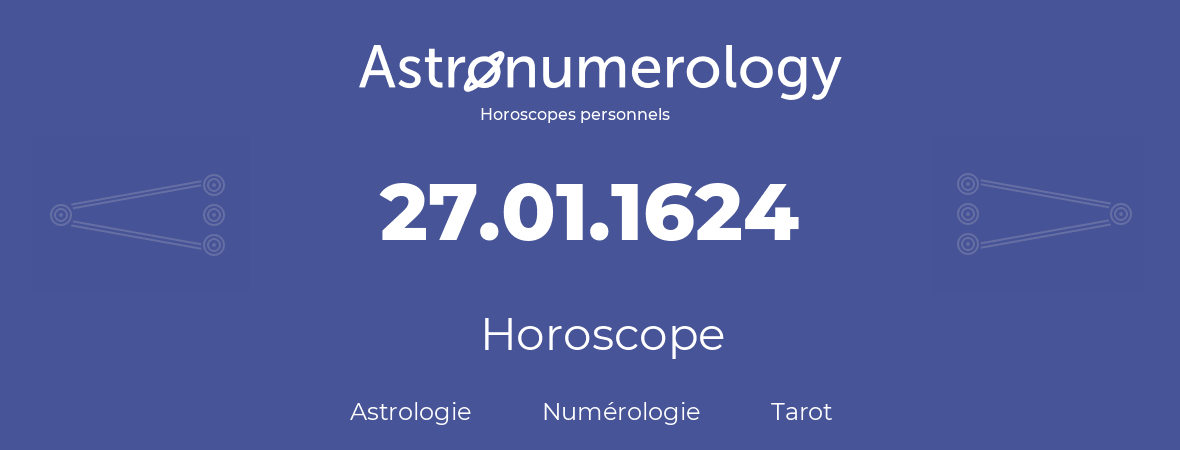 Horoscope pour anniversaire (jour de naissance): 27.01.1624 (27 Janvier 1624)