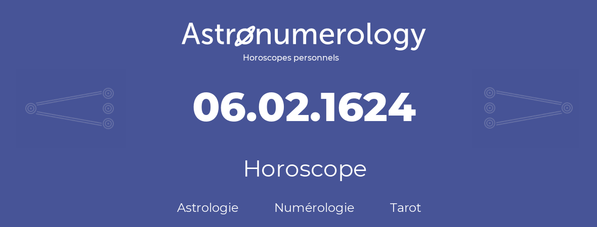 Horoscope pour anniversaire (jour de naissance): 06.02.1624 (06 Février 1624)