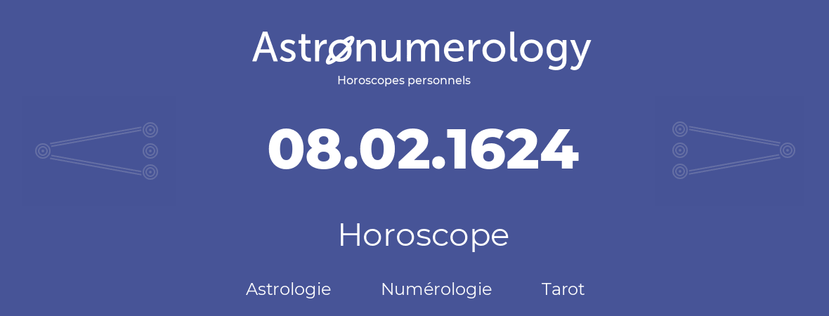 Horoscope pour anniversaire (jour de naissance): 08.02.1624 (8 Février 1624)