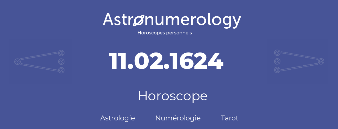 Horoscope pour anniversaire (jour de naissance): 11.02.1624 (11 Février 1624)