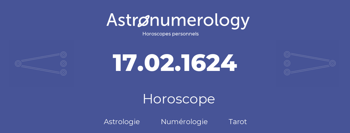 Horoscope pour anniversaire (jour de naissance): 17.02.1624 (17 Février 1624)