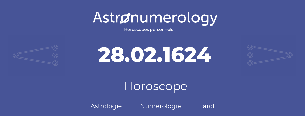 Horoscope pour anniversaire (jour de naissance): 28.02.1624 (28 Février 1624)