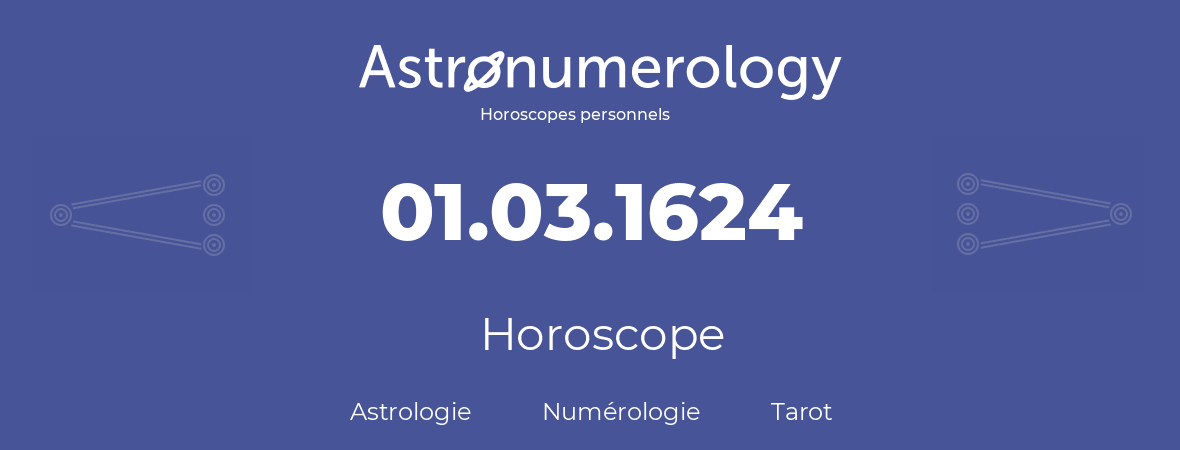 Horoscope pour anniversaire (jour de naissance): 01.03.1624 (1 Mars 1624)