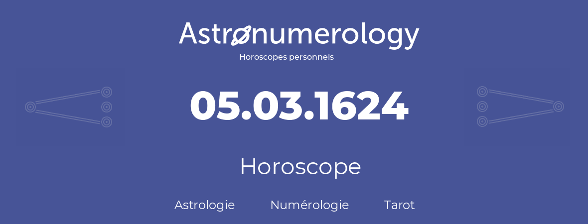 Horoscope pour anniversaire (jour de naissance): 05.03.1624 (5 Mars 1624)