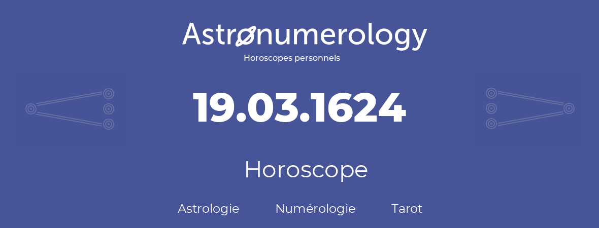 Horoscope pour anniversaire (jour de naissance): 19.03.1624 (19 Mars 1624)