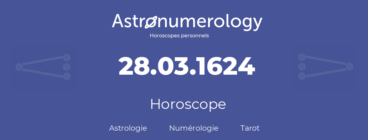 Horoscope pour anniversaire (jour de naissance): 28.03.1624 (28 Mars 1624)