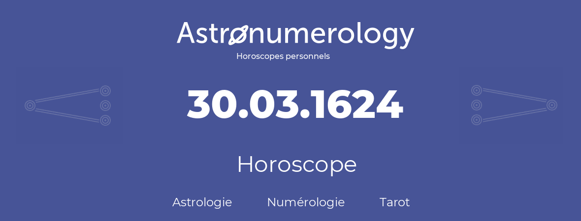 Horoscope pour anniversaire (jour de naissance): 30.03.1624 (30 Mars 1624)