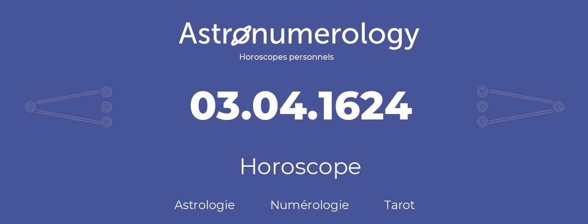Horoscope pour anniversaire (jour de naissance): 03.04.1624 (3 Avril 1624)
