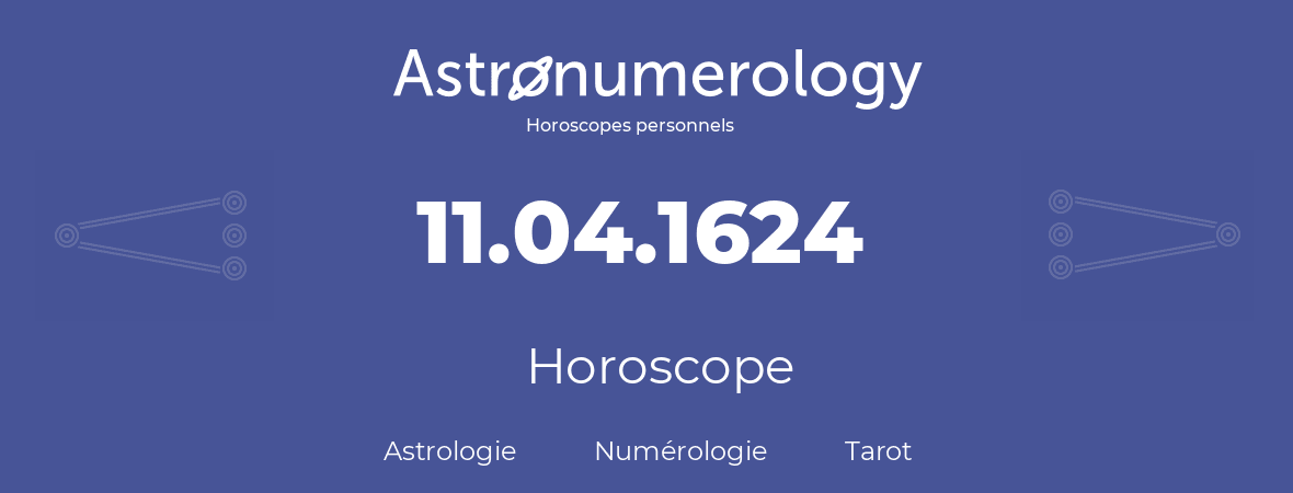 Horoscope pour anniversaire (jour de naissance): 11.04.1624 (11 Avril 1624)